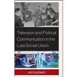 کتاب Television and Political Communication in the Late Soviet Union اثر Kirsten B ouml;nker انتشارات Lexington Books