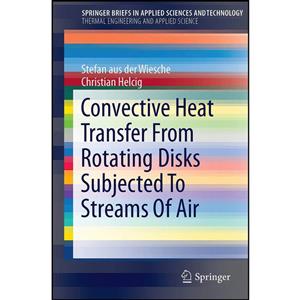 کتاب Convective Heat Transfer From Rotating Disks Subjected To Streams Of Air اثر جمعی از نویسندگان انتشارات Springer 