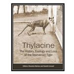 کتاب Thylacine: The History, Ecology and Loss of the Tasmanian Tiger اثر Branden Holmes AND Gareth Linnard انتشارات مؤلفین طلایی