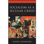 کتاب Socialism as a Secular Creed اثر Andrei A. Znamenski انتشارات Lexington Books