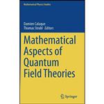 کتاب Mathematical Aspects of Quantum Field Theories  اثر Damien Calaque and Thomas Strobl انتشارات Springer