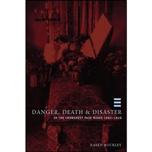 کتاب Danger, Death, and Disaster in the Crowsnest Pass Mines 1902-1928 اثر Karen Lynne Buckley انتشارات University of Calgary Press