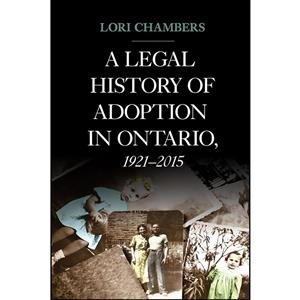 کتاب A Legal History of Adoption in Ontario, 1921-2015 اثر Lori Chambers انتشارات University Toronto Press 