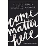 کتاب Come Matter Here اثر Hannah Brencher and Jess Connolly انتشارات Zondervan