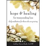 کتاب Hope & Healing for Transcending Loss اثر Ashley Davis Bush انتشارات Conari Press