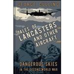 کتاب Tales of Lancasters and Other Aircraft اثر George C. Culling انتشارات The History Press