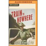 کتاب Train to Nowhere اثر Anita Leslie and Deryn Edwards انتشارات Audible Studios on Brilliance Audio