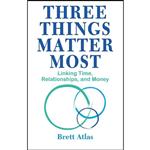 کتاب Three Things Matter Most اثر Brett Atlas انتشارات Addicus Books