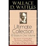 کتاب Wallace D. Wattles Ultimate Collection - 10 Books in One Volume اثر جمعی از نویسندگان انتشارات تازه ها