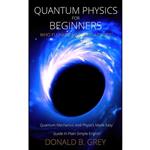 کتاب Quantum Physics for Beginners Who Flunked Math And Science اثر Donald B. Grey انتشارات Han Global Trading Pte Ltd