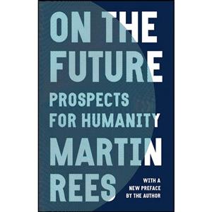 کتاب On the Future اثر Martin Rees and J. انتشارات Princeton University Press 