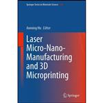 کتاب Laser Micro-Nano-Manufacturing and 3D Microprinting  اثر Anming Hu انتشارات Springer