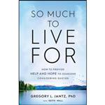 کتاب So Much to Live For اثر Gregory L. PhD Jantz and Keith Wall انتشارات Revell