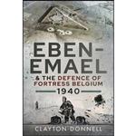 کتاب Eben-Emael and the Defence of Fortress Belgium, 1940 اثر Clayton Donnell انتشارات Pen and Sword Military