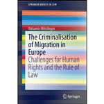 کتاب The Criminalisation of Migration in Europe اثر Valsamis Mitsilegas انتشارات Springer