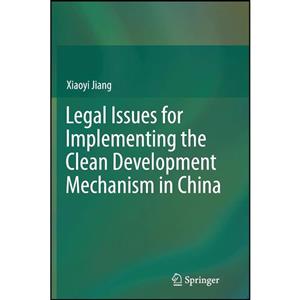 کتاب Legal Issues for Implementing the Clean Development Mechanism in China اثر Xiaoyi Jiang انتشارات Springer 