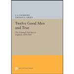 کتاب Twelve Good Men and True اثر J. S. Cockburn and Thomas A. Green انتشارات Princeton University Press