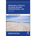 کتاب Aboriginal Peoples, Colonialism and International Law اثر Irene Watson انتشارات Routledge