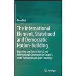 کتاب The International Element, Statehood and Democratic Nation-building اثر Dren Doli انتشارات Springer