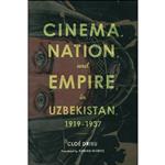 کتاب Cinema, Nation, and Empire in Uzbekistan, 1919-1937 اثر جمعی از نویسندگان انتشارات Indiana University Press