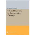 کتاب Robert Mayer and the Conservation of Energy  اثر Kenneth L. Caneva انتشارات Princeton University Press