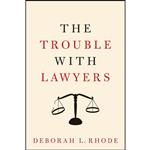 کتاب The Trouble with Lawyers اثر Deborah L. Rhode انتشارات Oxford University Press