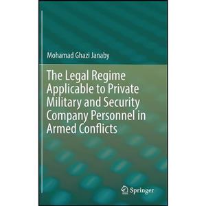 کتاب The Legal Regime Applicable to Private Military and Security Company Personnel in Armed Conflicts اثر Mohamad Ghazi Janaby انتشارات Springer 