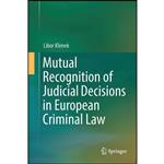 کتاب Mutual Recognition of Judicial Decisions in European Criminal Law اثر Libor Klimek انتشارات Springer