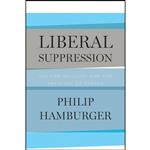کتاب Liberal Suppression اثر Philip Hamburger انتشارات University of Chicago Press