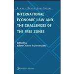 کتاب International Economic Law and the Challenges of the Free Zones  اثر Julien Chaisse and Jiaxiang Hu انتشارات Wolters Kluwer