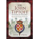 کتاب Sir John Tiptoft – Butcher of England اثر Peter Spring انتشارات Pen and Sword Military
