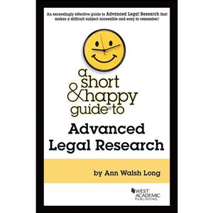 کتاب A Short Happy Guide to Advanced Legal Research اثر Ann Walsh Long انتشارات West Academic Publishing 