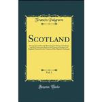 کتاب Scotland, Vol. 1 اثر Francis Palgrave انتشارات Forgotten Books