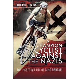 کتاب A Champion Cyclist Against the Nazis اثر Alberto Toscano انتشارات Pen and Sword Military