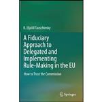 کتاب A Fiduciary Approach to Delegated and Implementing Rule-Making in the EU اثر R. Eljalill Tauschinsky انتشارات Springer