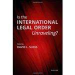 کتاب Is the International Legal Order Unraveling  اثر David L. Sloss انتشارات Oxford University Press