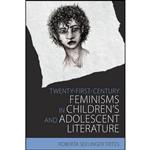 کتاب Twenty-First-Century Feminisms in Childrens and Adolescent Literature  اثر Roberta Seelinger Trites انتشارات University Press of Mississippi