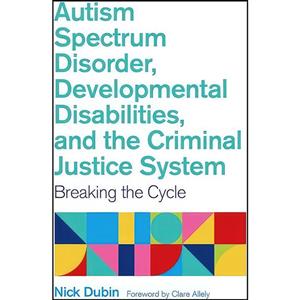 کتاب Autism Spectrum Disorder, Developmental Disabilities, and the Criminal Justice System اثر Nick Dubin انتشارات Jessica Kingsley Publishers