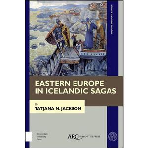 کتاب Eastern Europe in Icelandic Sagas  اثر Tatjana N. Jackson انتشارات Arc Humanities Press