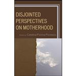 کتاب Disjointed Perspectives on Motherhood اثر جمعی از نویسندگان انتشارات Lexington Books