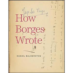 کتاب How Borges Wrote اثر Daniel Balderston انتشارات University of Virginia Press 