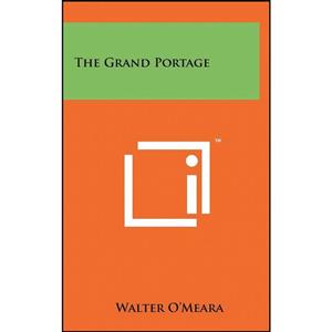 کتاب The Grand Portage اثر Walter O Meara انتشارات Literary Licensing LLC 