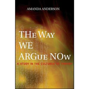 کتاب The Way We Argue Now اثر Amanda Anderson انتشارات Princeton University Press 