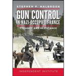 کتاب Gun Control in Nazi-Occupied France اثر Stephen P. Halbrook انتشارات Independent Institute