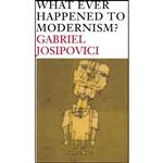 کتاب What Ever Happened to Modernism  اثر Gabriel Josipovici انتشارات Yale University Press