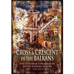 کتاب Cross & Crescent in the Balkans اثر David Nicolle انتشارات Pen and Sword Military
