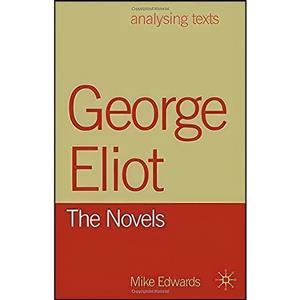 کتاب George Eliot The Novels اثر Mike Edwards انتشارات PALGRAVE 