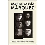 کتاب Im Not Here to Give a Speech  اثر Gabriel Garcia Marquez انتشارات Vintage