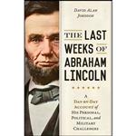کتاب The Last Weeks of Abraham Lincoln اثر David Johnson انتشارات Prometheus