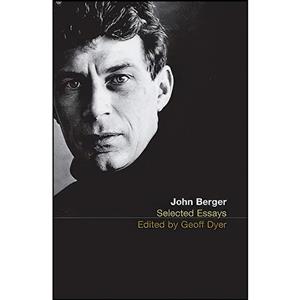 کتاب The Selected Essays of John Berger اثر Geoff Dyer and انتشارات Bloomsbury Publishing Plc 